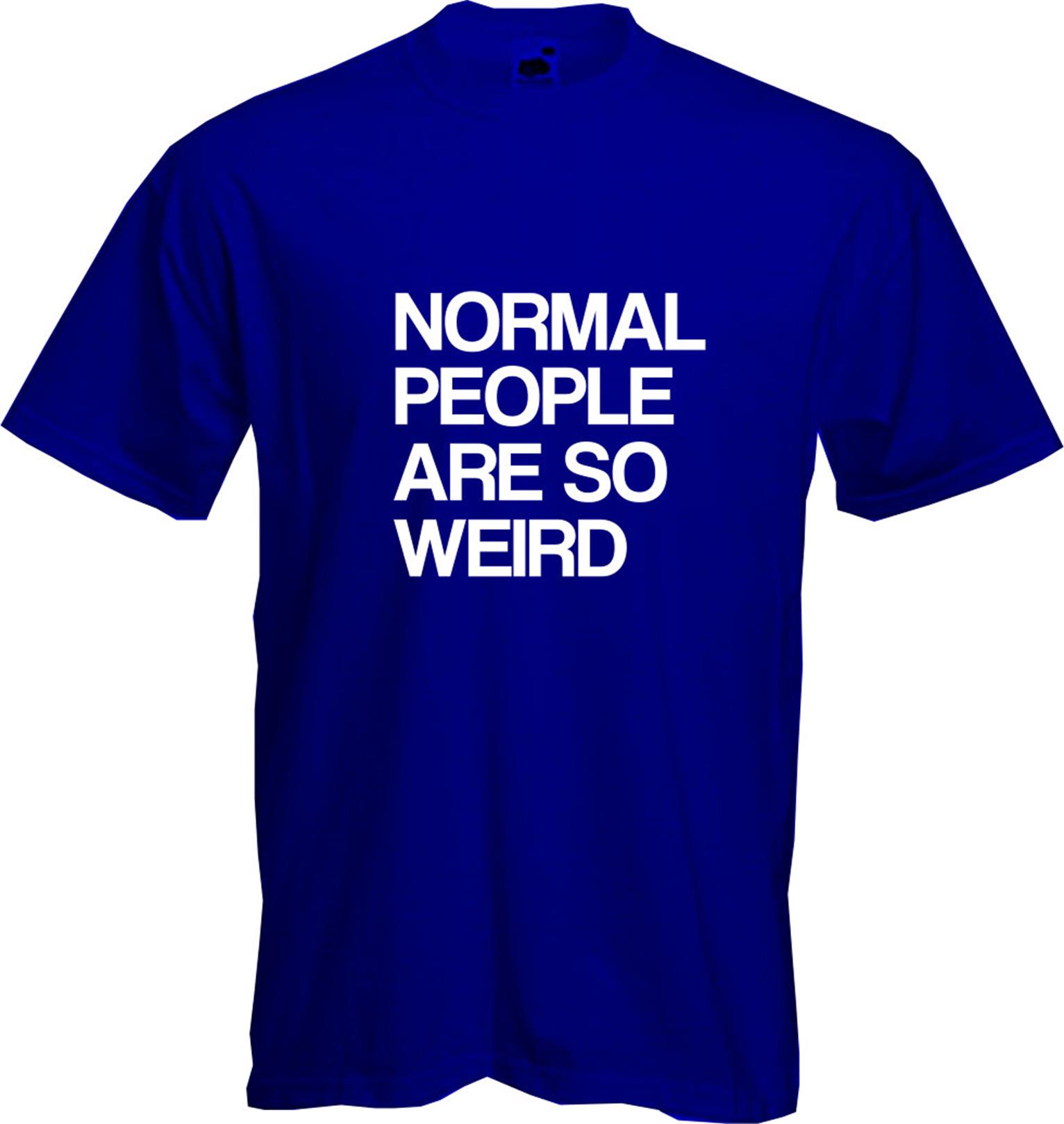 Geek T Shirt NEW Funny NORMAL PEOPLE ARE SO WEIRD Cool Quality