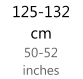125 - 132  cm   50 - 52  inches