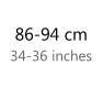 86 - 94 cm   34 - 36 inches