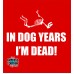 In Dog Years Im Dead (1)